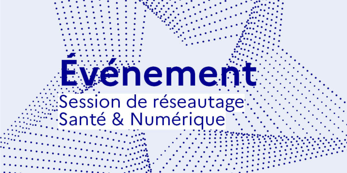 Session de réseautage sur les appels Horizon Europe 2023 en lien avec la santé et le numérique